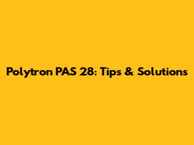 Polytron PAS 28: Tips & Solutions