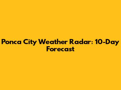 Ponca City Weather Radar: 10-Day Forecast