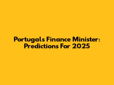 Portugal's Finance Minister: Predictions For 2025