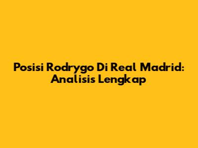Posisi Rodrygo Di Real Madrid: Analisis Lengkap