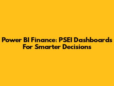 Power BI Finance: PSEI Dashboards For Smarter Decisions
