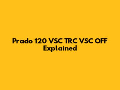 Prado 120 VSC TRC VSC OFF Explained