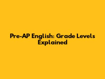 Pre-AP English: Grade Levels Explained