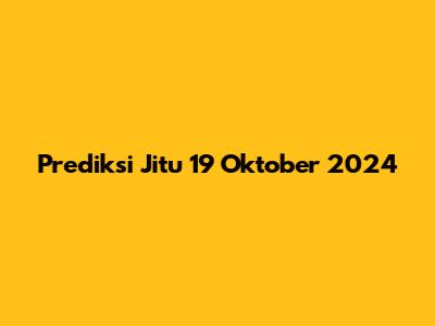 Prediksi Jitu 19 Oktober 2024