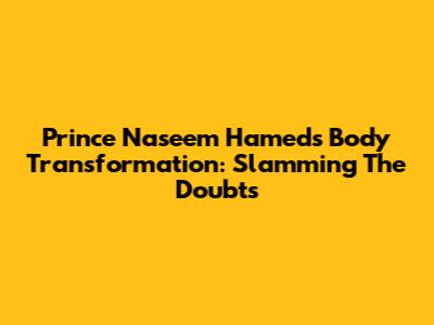 Prince Naseem Hamed's Body Transformation: Slamming The Doubts