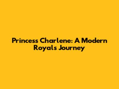 Princess Charlene: A Modern Royal's Journey