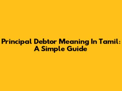 Principal Debtor Meaning In Tamil: A Simple Guide