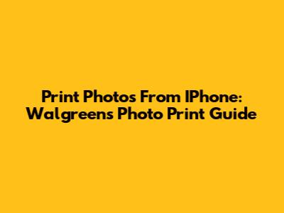 Print Photos From IPhone: Walgreens Photo Print Guide