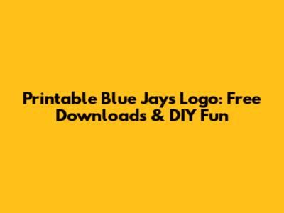 Printable Blue Jays Logo: Free Downloads & DIY Fun