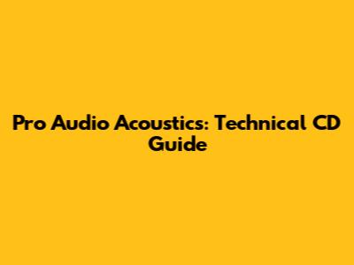 Pro Audio Acoustics: Technical CD Guide