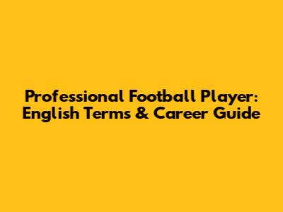 Professional Football Player: English Terms & Career Guide