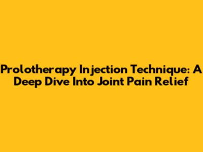 Prolotherapy Injection Technique: A Deep Dive Into Joint Pain Relief