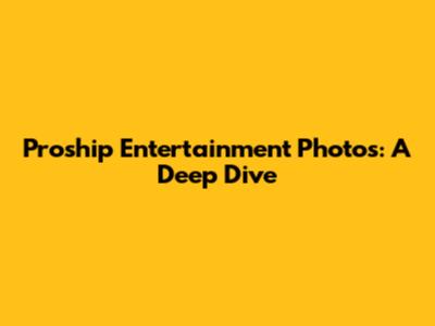 Proship Entertainment Photos: A Deep Dive