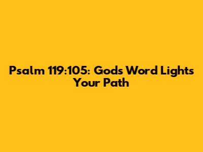 Psalm 119:105: God's Word Lights Your Path