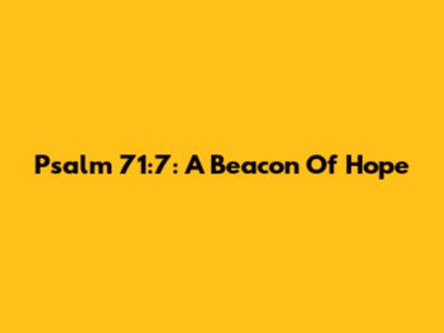 Psalm 71:7: A Beacon Of Hope