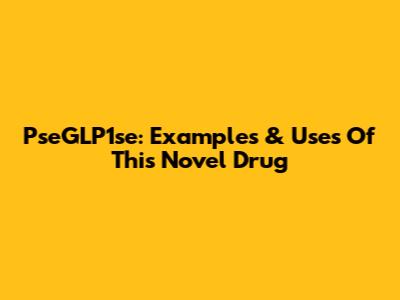 PseGLP1se: Examples & Uses Of This Novel Drug