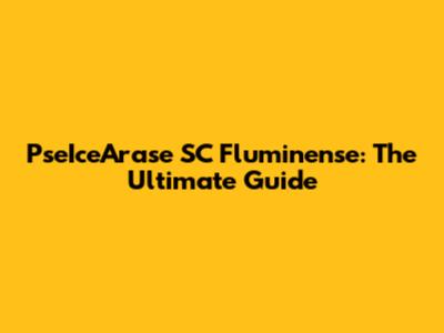 PseIceArase SC Fluminense: The Ultimate Guide