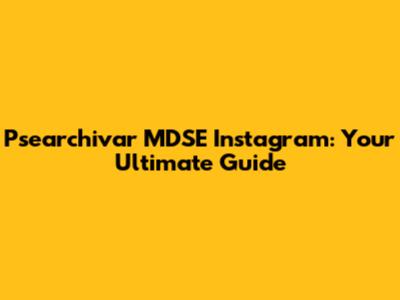 Psearchivar MDSE Instagram: Your Ultimate Guide