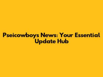 Pseicowboys News: Your Essential Update Hub