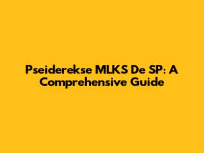 Pseiderekse MLKS De SP: A Comprehensive Guide