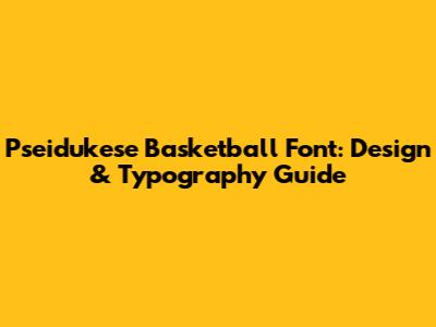 Pseidukese Basketball Font: Design & Typography Guide