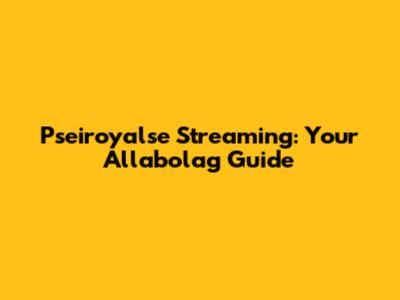 Pseiroyalse Streaming: Your Allabolag Guide