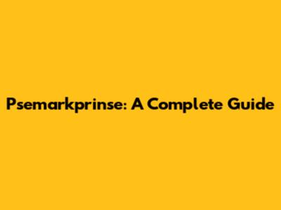 Psemarkprinse: A Complete Guide