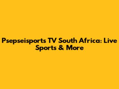 Psepseisports TV South Africa: Live Sports & More