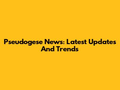 Pseudogese News: Latest Updates And Trends