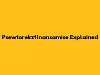 Psewtorekzfinansamise Explained