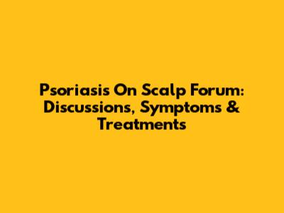 Psoriasis On Scalp Forum: Discussions, Symptoms & Treatments