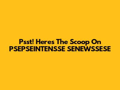 Psst! Here's The Scoop On PSEPSEINTENSSE SENEWSSESE