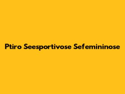 Ptiro Seesportivose Sefemininose