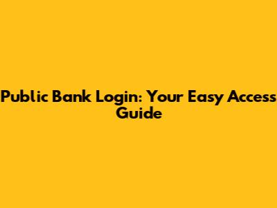 Public Bank Login: Your Easy Access Guide