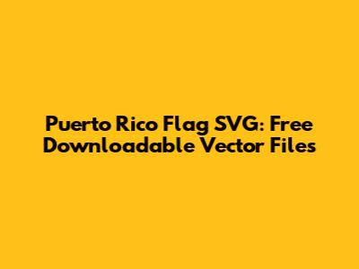 Puerto Rico Flag SVG: Free Downloadable Vector Files