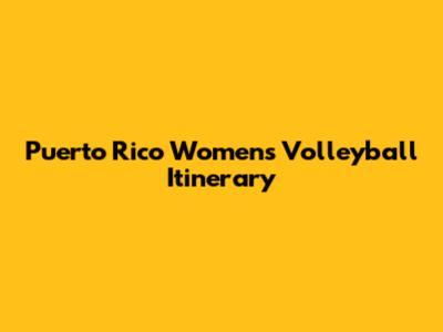 Puerto Rico Women's Volleyball Itinerary