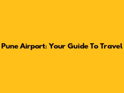 Pune Airport: Your Guide To Travel