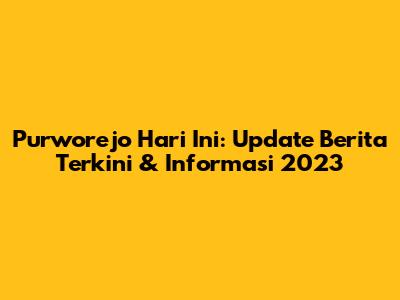 Purworejo Hari Ini: Update Berita Terkini & Informasi 2023