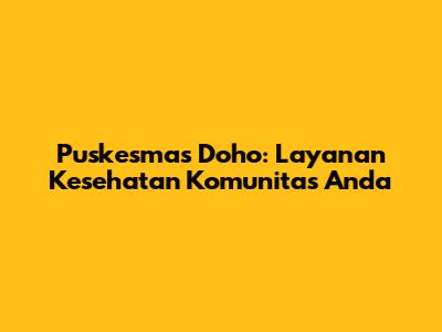 Puskesmas Doho: Layanan Kesehatan Komunitas Anda