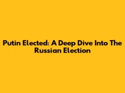 Putin Elected: A Deep Dive Into The Russian Election