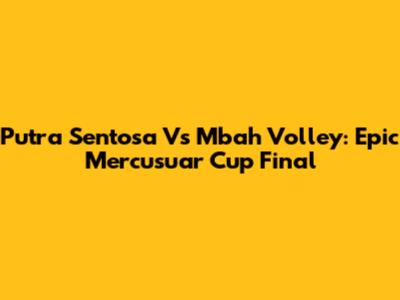 Putra Sentosa Vs Mbah Volley: Epic Mercusuar Cup Final