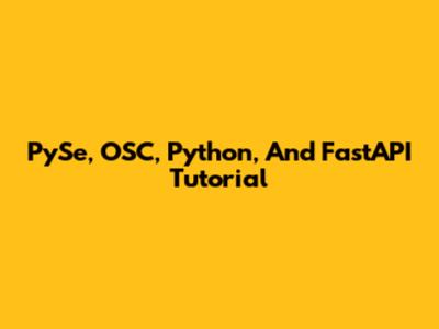 PySe, OSC, Python, And FastAPI Tutorial