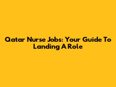 Qatar Nurse Jobs: Your Guide To Landing A Role
