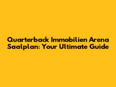 Quarterback Immobilien Arena Saalplan: Your Ultimate Guide