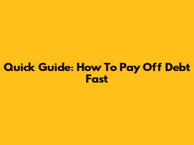 Quick Guide: How To Pay Off Debt Fast