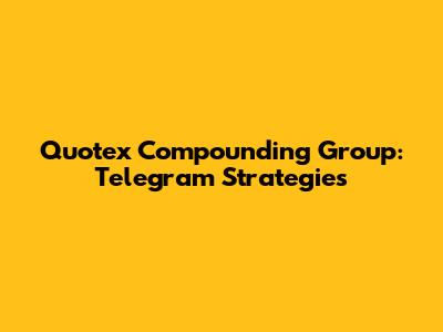 Quotex Compounding Group: Telegram Strategies
