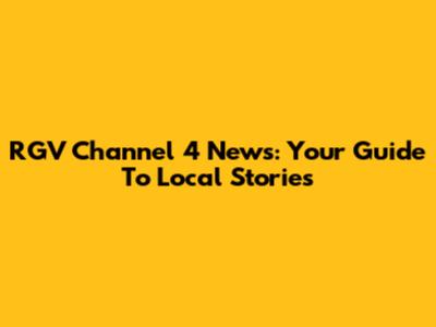 RGV Channel 4 News: Your Guide To Local Stories