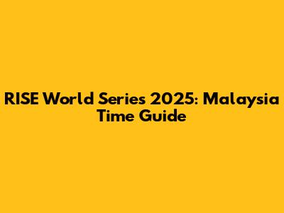 RISE World Series 2025: Malaysia Time Guide