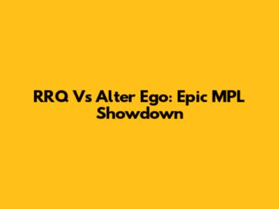 RRQ Vs Alter Ego: Epic MPL Showdown