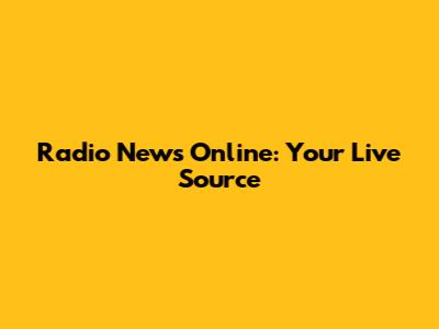 Radio News Online: Your Live Source